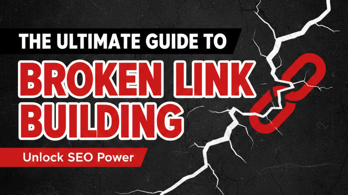 The Ultimate Guide to Broken Link Building: Turn Dead Links Into SEO Gold